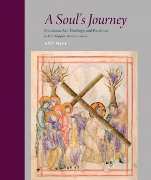 A Soul's Journey: Franciscan Art, Theology, and Devotion in the Supplicationes variae