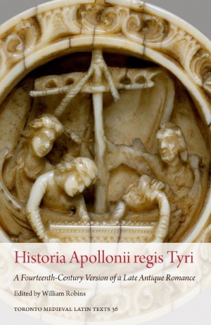 Historia Apollonii regis Tyri: A Fourteenth-Century Version of a Late Antique Romance Historia Apollonii regis Tyri: A Fourteenth-Century Version of a Late Antique Romance